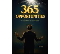 365 Opportunities: Transform Your Life One Decision at a Time