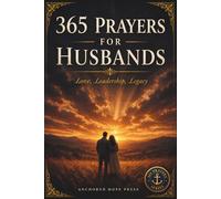 365 Prayers for Husbands: A Daily Prayer Book for Christian Husbands - Themed Devotional Prayers and Promises for Marriage & Everyday Life
