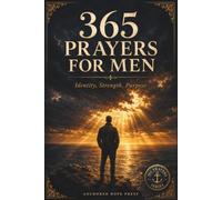 365 Prayers for Men: A Daily Prayer Book for Christian Men - Themed Devotional Prayers and Promises for Everyday Life