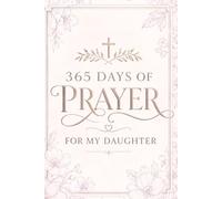 365 Prayers for My Daughter: A Daily Prayer Book for Christian Moms to Pray Over Their Daughters