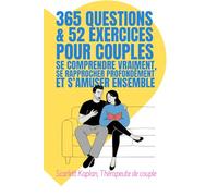365 questions & 52 exercices pour couples: se comprendre vraiment, se rapprocher profondément et s’amuser ensemble
