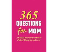 365 Questions for Mom: A Guided Journal for Mother Full of Memories and Love