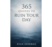 365 Quotes to Ruin Your Day