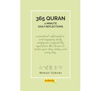 365 Quran: 2-Minute Daily Reflections: a practical, informative and engaging daily companion inspired by ayat from the Quran to center your day, today and everyday