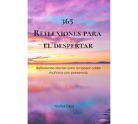 365 reflexiones para el despertar: Reflexiones diarias para empezar cada mañana con presencia