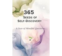 365 Seeds of Self-Discovery Journal: One Year of Daily Mindful Questions for Reflection, Awareness & Personal Development
