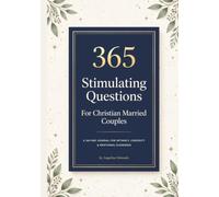365 Stimulating Questions for Christian Married Couples: A 365-Day Journal For Intimacy, Curiosity & Emotional Closeness