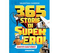 365 storie di super eroi esistiti davvero!