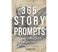 365 Story Prompts: A year’s worth of inspiration, one story prompt at a time