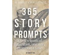365 Story Prompts: A year’s worth of inspiration, one story prompt at a time