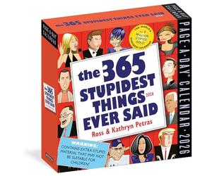 365 Stupidest Things Ever Said Page-A-Day® Calendar 2026: A Daily Dose of Ignorance, Political Doublespeak, Jaw-Dropping Stupidity, and More