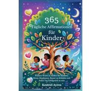 365 Tägliche Affirmationen für Kinder: Positive Worte zu Helfen Sie Kindern, Stress Abzubauen, Besser zu Schlafen und Jeden Tag Erfolgreich zu sein