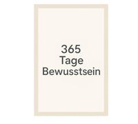 365 Tage Bewusstsein: Ein Jahr, das dich verändert