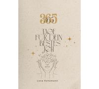 365 Tage für dein bestes Ich - Jeden Tag ein bisschen besser: Dein täglicher Begleiter für persönliches Wachstum, Klarheit & innere Stärke