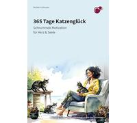 365 Tage Katzenglück: Schnurrende Motivation für Herz & Seele