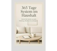 365 Tage System im Haushalt: Schritt für Schritt zu mehr Ordnung, Klarheit & Leichtigkeit