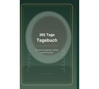 365 Tage Tagebuch: Ein Jahr für Gedanken, Gefühle und Erinnerungen