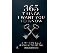 365 Things I Want You to Know: A Father’s Daily Lessons for His Son