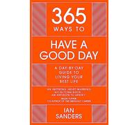 365 Ways to Have a Good Day: A Day-by-day Guide to Enjoying a More Successful, Fulfilling Life