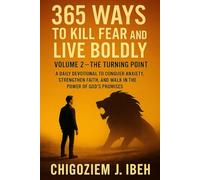 365 Ways to Kill Fear and Live Boldly: Volume 2 - The Turning Point: A Daily Devotional to Conquer Anxiety, Strengthen Faith, and Walk in the Power of God’s Promises
