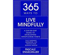 365 ways to live mindfully: a day-by-day guide to mindfulness - Engelmajer...