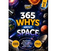 365 Whys About Space: Big Questions and Real Answers About Planets, Moons, the Sun, and Our Solar System