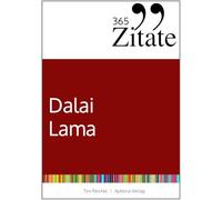 365 Zitate des Dalai Lama: Buddhistische Lebensweisheiten und inspirierende Sprüche für jeden Tag (Zitate aus dem Buddhismus für innere Ruhe und mehr Achtsamkeit)