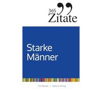 365 Zitate für starke Männer: Die männlichste Zitatesammlung der Welt mit Lebensweisheiten und kuriosen Sprüchen für tägliche Inspiration und Motivation
