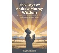 366 Days of Andrew Murray Wisdom: Daily Devotions For Higher Spiritual Living And Absolute Surrender To God