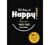 366 Days of Happy Things to Draw About Space Sketchbook: 365 + 1 Drawing Prompts to Boost Your Mood and Inspire Your Creativity