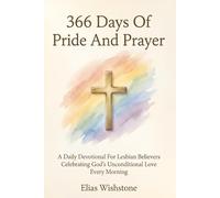 366 Days Of Pride And Prayer: A Daily Devotional For Lesbian Believers Celebrating God’s Unconditional Love Every Morning