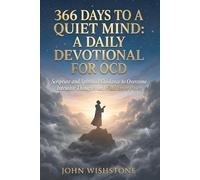 366 Days to a Quiet Mind: A Daily Devotional for OCD: Scripture and Spiritual Guidance to Overcome Intrusive Thoughts and Find Inner Peace