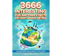 3666 Interesting, Fun And Crazy Facts You Won't Believe Are True - The Knowledge Encyclopedia To Win Trivia: 4