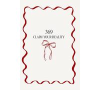 369 Claim Your Reality: / 90-Day Manifestation Journal: The Secret Method to Attract Abundance, Success, and Happiness using the Law of Attraction.