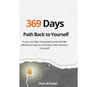 369 Days Path Back to Yourself: A year and a little more guided journal with 369 reflections to help you reconnect, reset, and return to yourself.