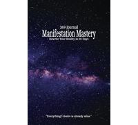 369 Journal Manifestation Mastery Rewrite Your Reality in 30 Days: Everything I desire is already mine