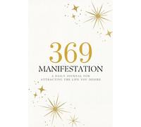 369 Manifestation: A Daily Journal for Attracting the Life You Desire