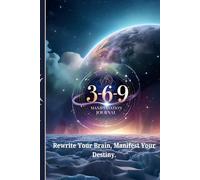 369 Manifestation Blueprint: Science-Backed Journal to Rewire Your Brain, Attract Abundance & Transform Your Life in 90 Days: Guided Daily Practices ... Your Brain & Manifest Wealth, Health & Joy