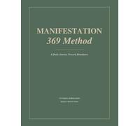 369 Manifestation Journal: 120 Days of Guided Affirmations & Weekly: A Personalized 3-6-9 Method Workbook to Attract Your Desires, Including Unique Daily Quotes and Weekly Growth Analysis