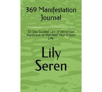 369 Manifestation Journal: 30-Day Guided Law of Attraction Workbook to Manifest Your Dream Life.