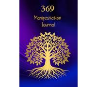 369 Manifestation Journal: 47 Powerful Days to Manifesting Your Life's Desires Using the Keys to the Universe. For Kids, Teens, and Adults