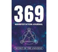 369 Manifestation Journal: A 120 Days Law of Attraction Workbook to Reprogram Your Mind and Attract Abundance, Love, Health & Success
