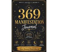 369 Manifestation Journal: A 30-Day Guided Journey to Build Positive Habits, Practice Daily Reflection, Clarify Your Goals, and Live with Greater Intention
