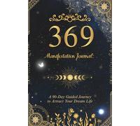 369 Manifestation Journal: A 90-Day Guided Journey to Attract Your Dream Life