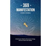 369 Manifestation Journal: A Guided Workbook for Manifesting Your Ideal Life Using the 3-6-9 Method, with Daily Gratitude, Self-Love and Inspirational Affirmations