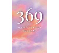 369 Manifestation Journal: A Guided Workbook to Manifest Love, Wealth, and Success Using the Law of Attraction & The Nikola Tesla Method