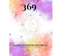 369 Manifestation Journal: A Pathway to Your Desired Life
