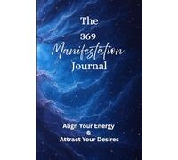 369 Manifestation Journal: Align with the Universe, Activate Abundance, and Manifest Your Desires