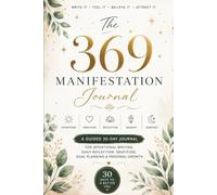 369 Manifestation Journal: Build a Life of Purpose with Daily Reflection, Gratitude, Goal Setting, Vision Planning, and Intentional Action