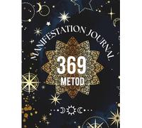 369 Manifestation Journal: Harness the Power of the 3-6-9 Method to Manifest Your Dreams with Daily Affirmations and Intention